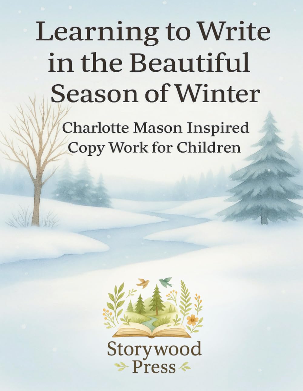 Learning to Write in the Beautiful Season of Winter: Charlotte Mason Inspired Copywork Workbook for Children: 60 Winter Copywork Lessons with Nature ... Charlotte Mason Inspired Writing Practice)