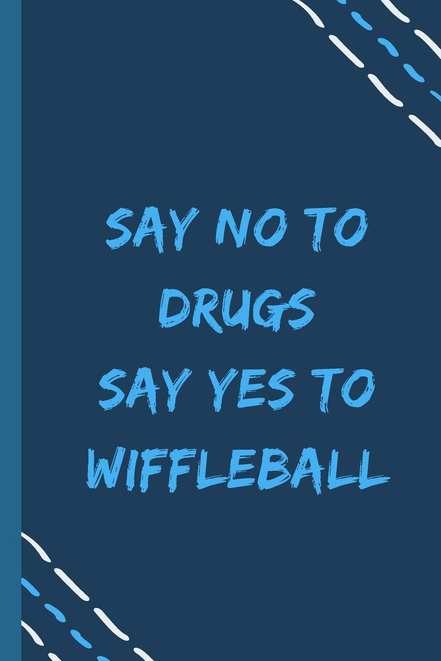 say no to drugs say yes to Wiffleball -Composition Sport Gift Notebook: signed Composition Notebook/Journal Book to Write in, (6” x 9”), 120 Pages, (Gift For Friends, sport lovers )