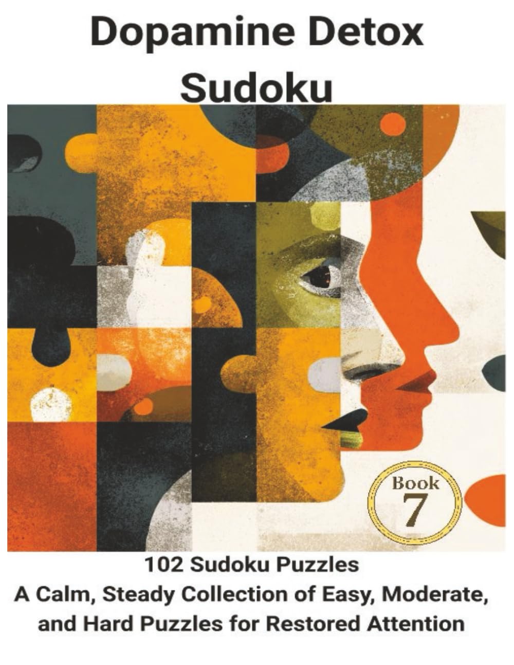 Dopamine Detox Sudoku: 102 Sudoku Puzzles A Calm, Steady Collection of Easy, Moderate, and Hard Puzzles for Restored Attention