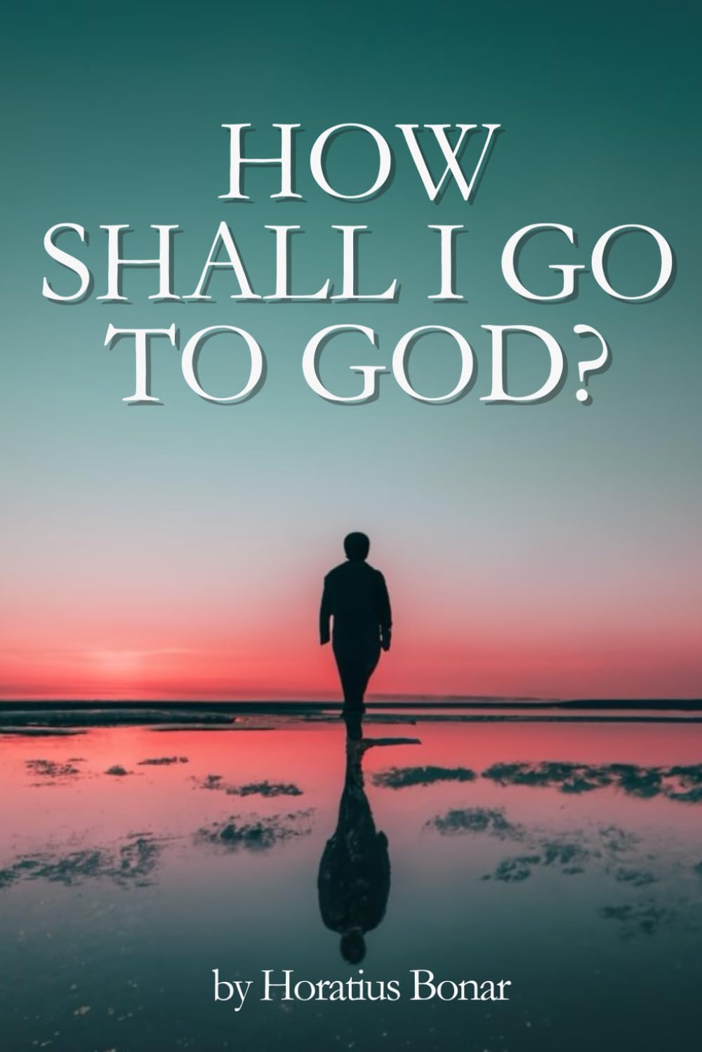 How Shall I Go to God?: in Modern English