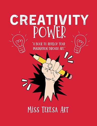 Creativity Power. A Book to Develop Your Imagination through Art. Creativity, Art and Imagination Workbook for Kids.: Illustrated Unique Art Prompts for Kids to grow their Creativity.