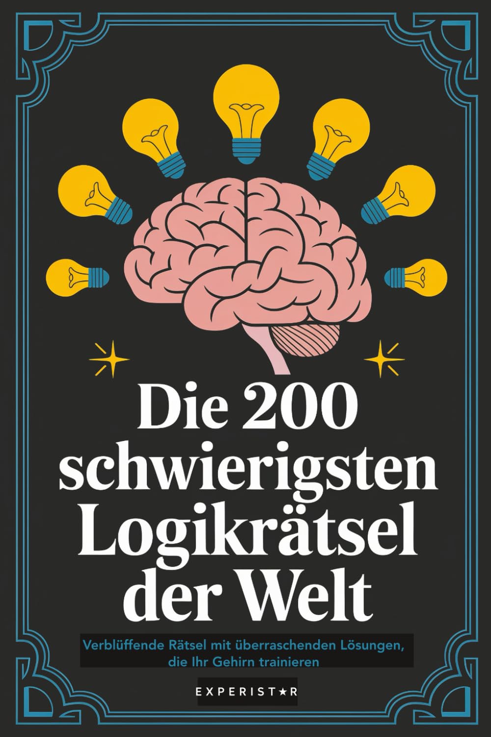 Die 200 schwierigsten Logikrätsel der Welt: Verblüffende Rätsel mit überraschenden Lösungen, die Ihr Gehirn trainieren (Rätsel & Quiz für Erwachsene)