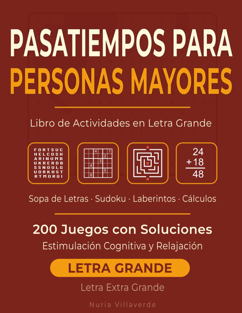 Pasatiempos para Personas Mayores: Letra Grande: Sopa de Letras, Sudoku, Laberintos y Cálculos — 200 Juegos con Soluciones — Letra Extra Grande