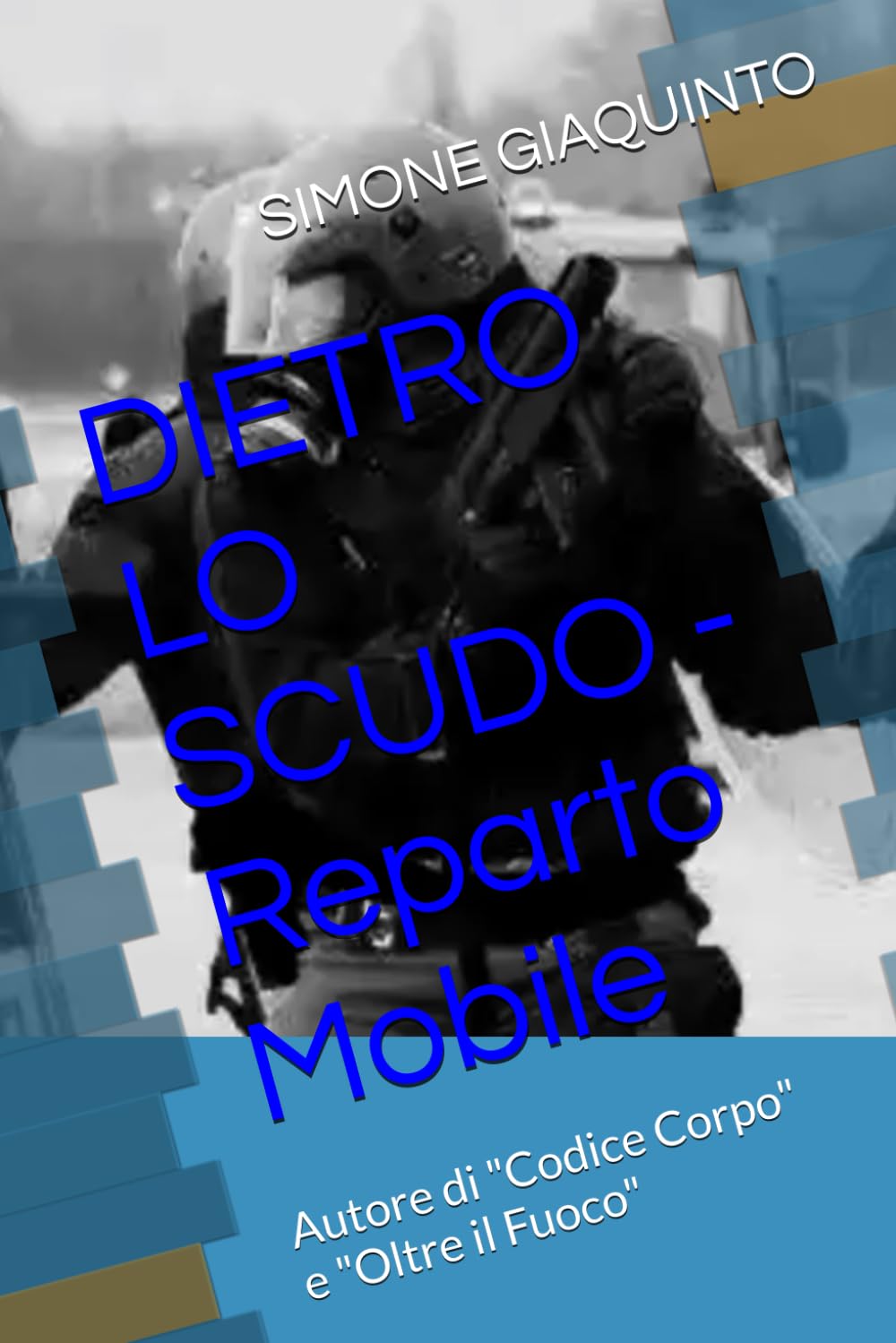 DIETRO LO SCUDO - Reparto Mobile: Autore di "Codice Corpo" e "Oltre il Fuoco"