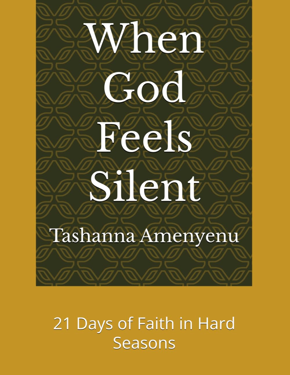 When God Feels Silent: 21 Days of Faith in Hard Seasons