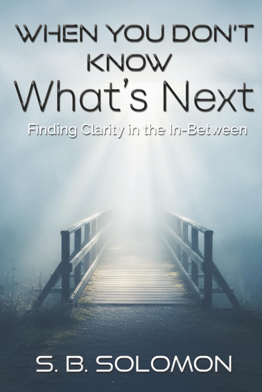When You Don't Know What's Next: Finding Clarity in the In-Between