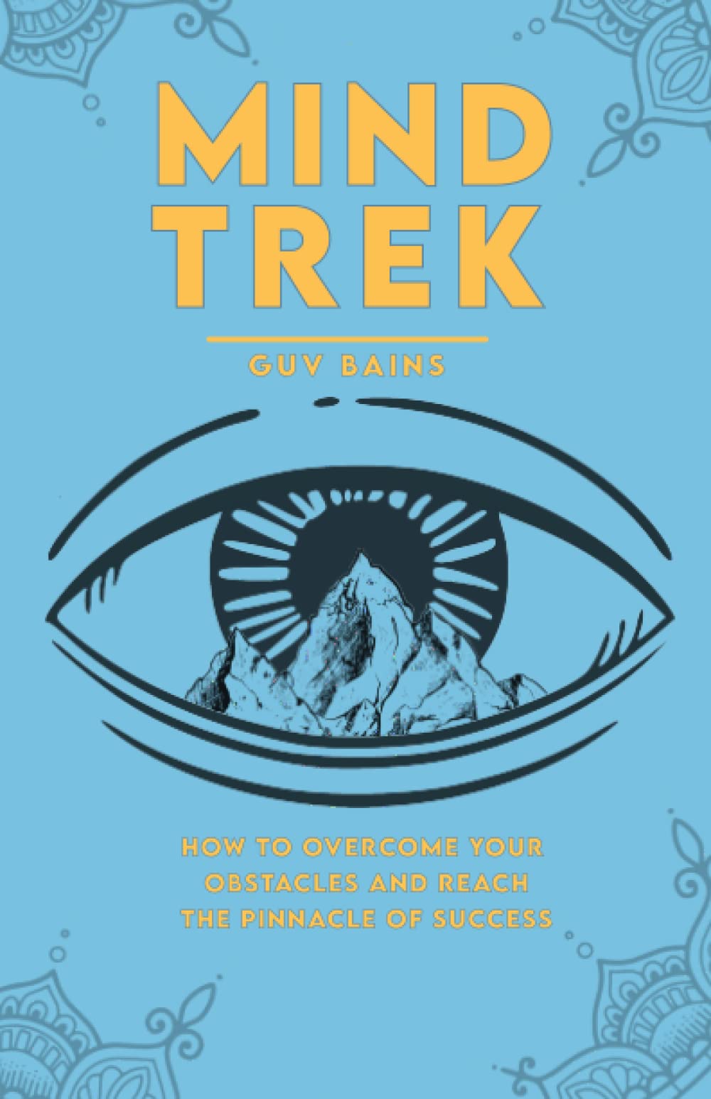 MIND TREK: HOW TO OVERCOME YOUR OBSTACLES AND REACH THE PINNACLE OF SUCCESS