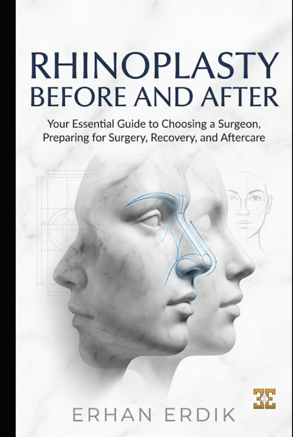 RHINOPLASTY BEFORE AND AFTER: Your Essential Guide to Choosing a Surgeon, Preparing for Surgery, Recovery, and Aftercare