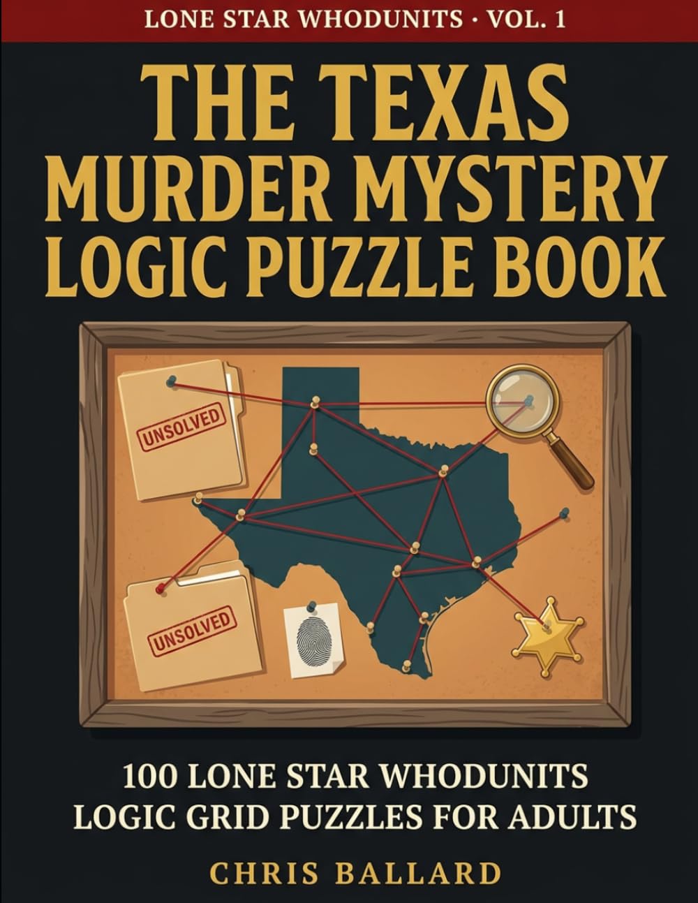 The Texas Murder Mystery Logic Puzzle Book: 100 Whodunit Logic Grid Puzzles for Adults — Crime Cases Set Across the Lone Star State (Lone Star Whodunits)