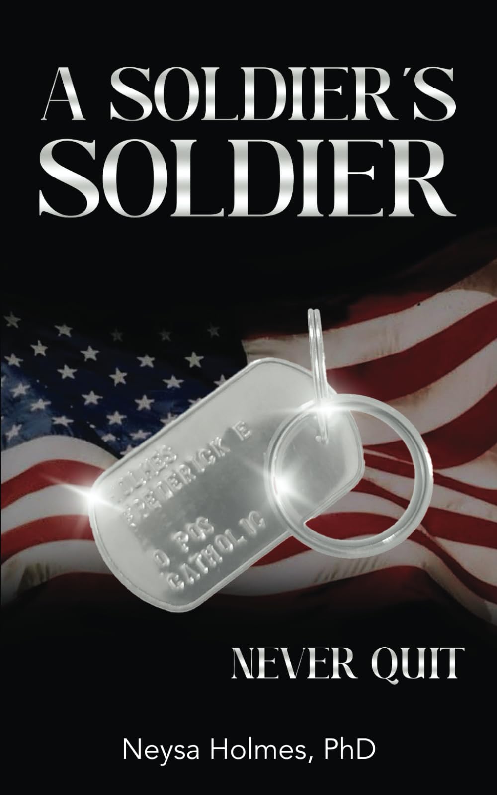 A Soldier's Soldier: Never Quit