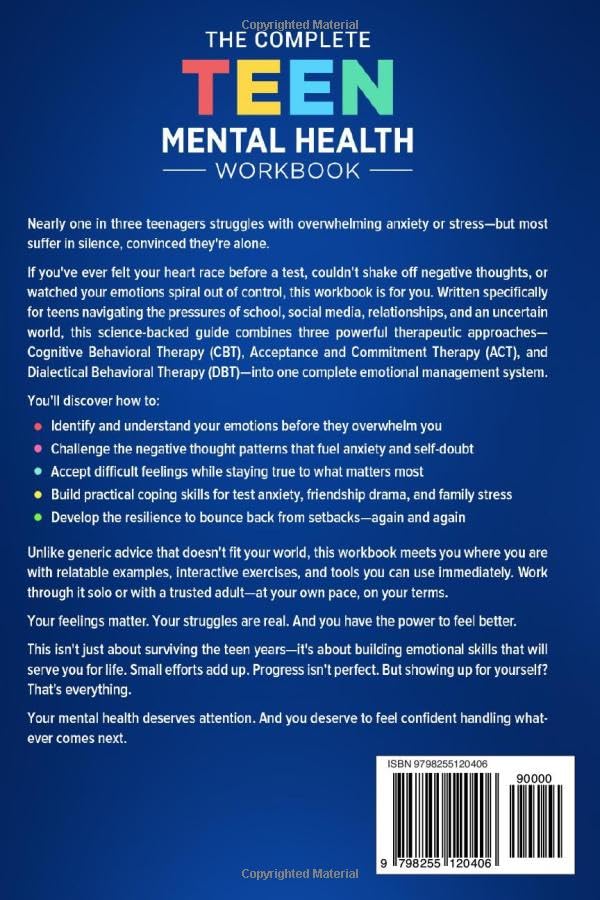 The Complete Teen Mental Health Workbook: ACT, CBT & DBT Skills To Reduce Anxiety and Depression, Manage Stress, and Build Emotional Resilience (Teen Life)