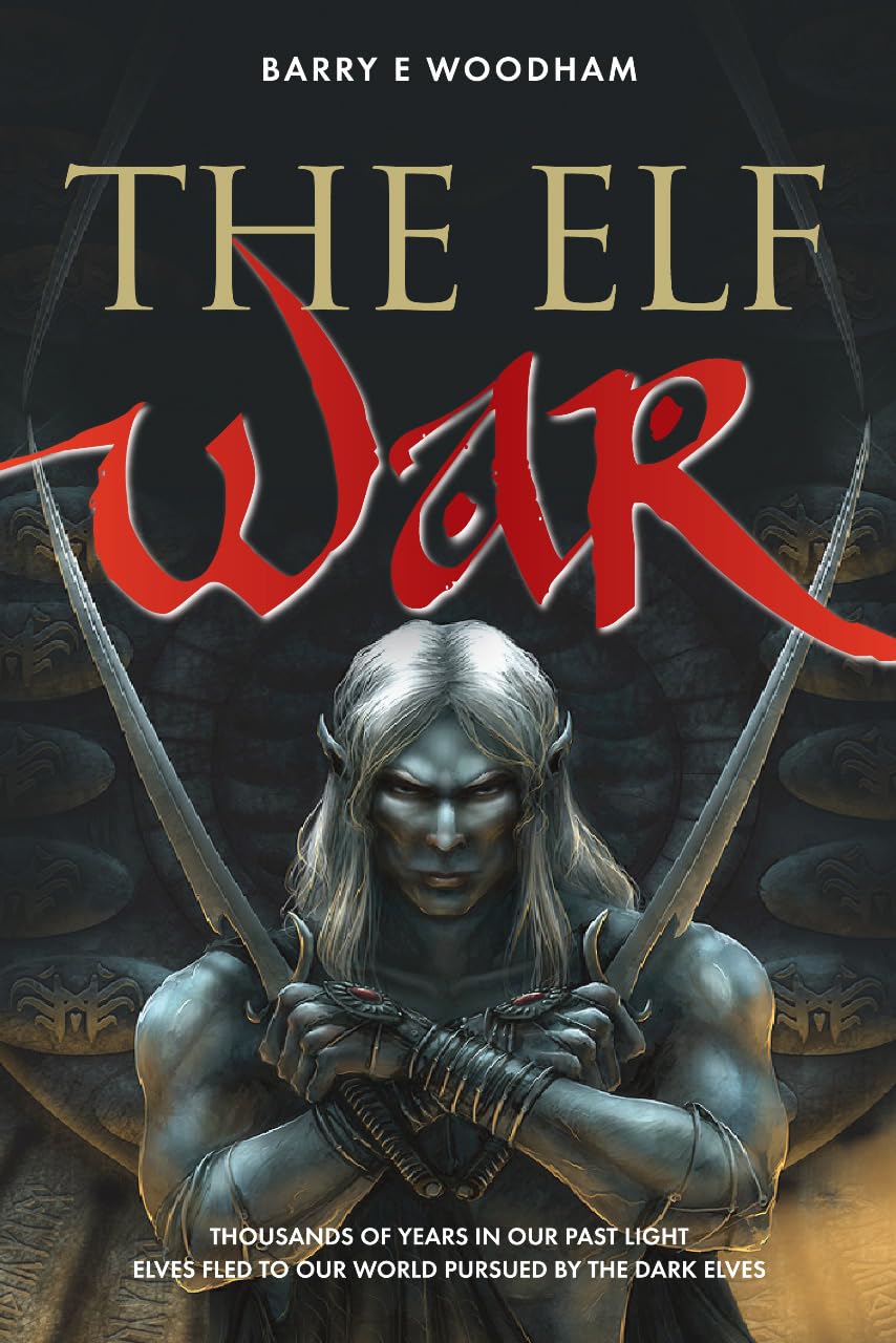 The Elf War: Thousands of Years in Our Past Light Elves Fled to Our World Pursued by the Dark Elves (The Rift Chronicles)