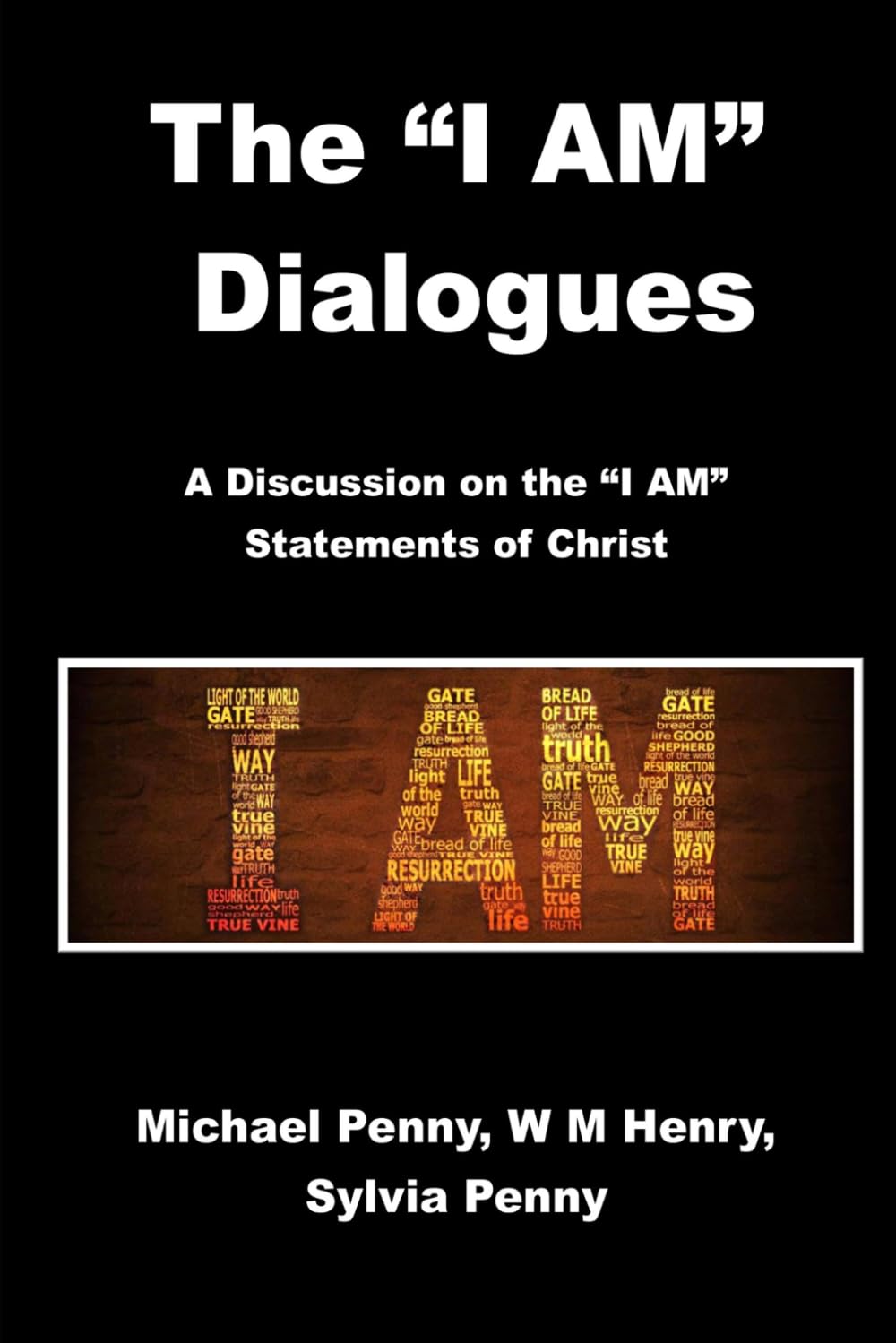 The "I AM" Dialogues: A Discussion on the “I AM” Statements of Christ
