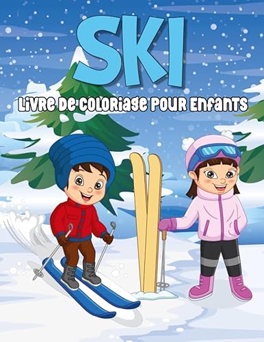 Ski Livre De Coloriage Pour Enfants: 50 Superbes Pages De Coloriage De Ski Pour Les Garçons Et Les Filles Qui Aiment Les Sports D'hiver - Un Cadeau De Vacances Idéal Pour Les Amateurs De Ski.