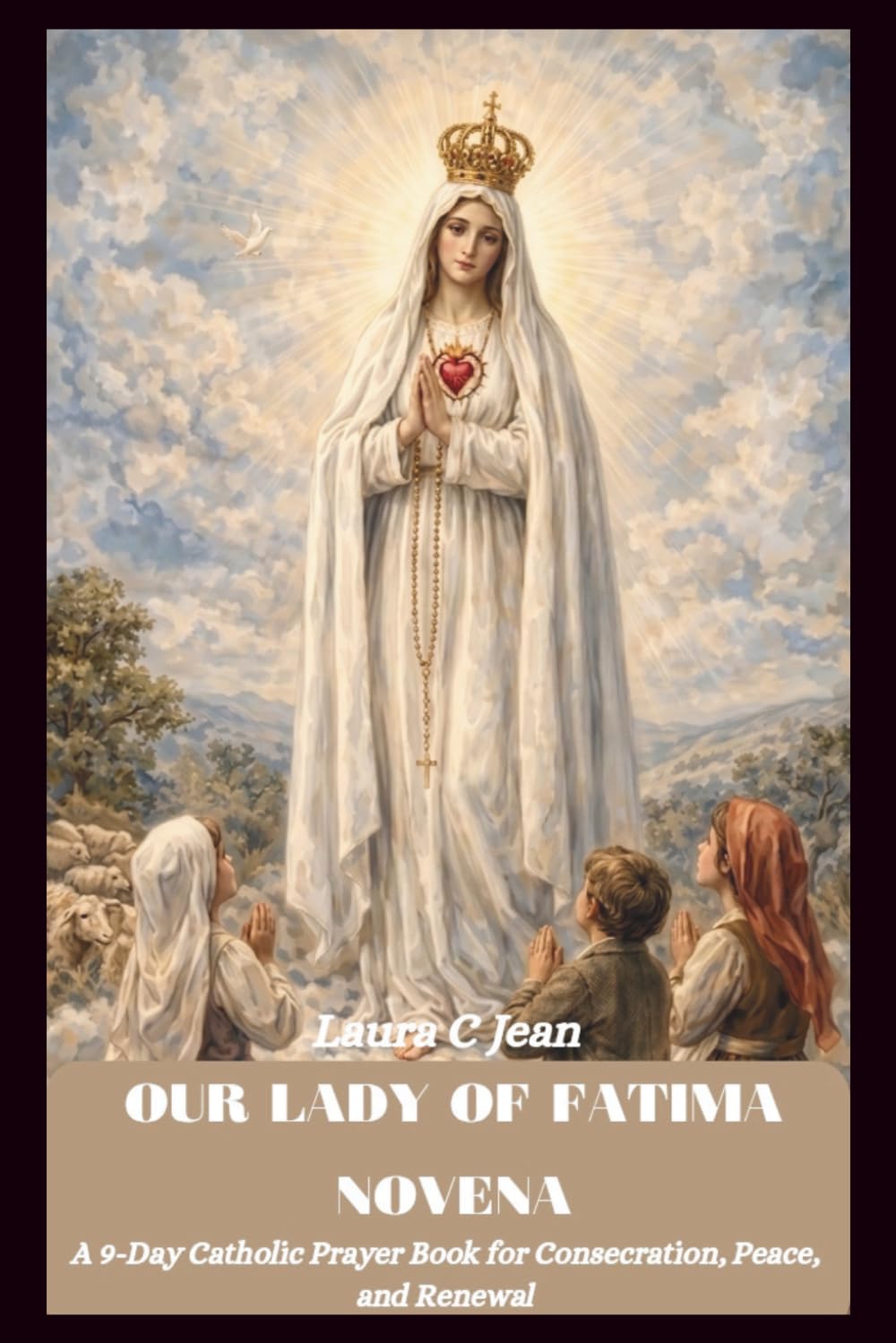 OUR LADY OF FATIMA NOVENA: A 9-Day Catholic Prayer Book for Consecration, Peace, and Renewal