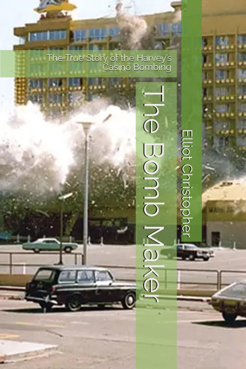 The Bomb Maker: The True Story of the Harvey’s Casino Bombing (True Crime Files)