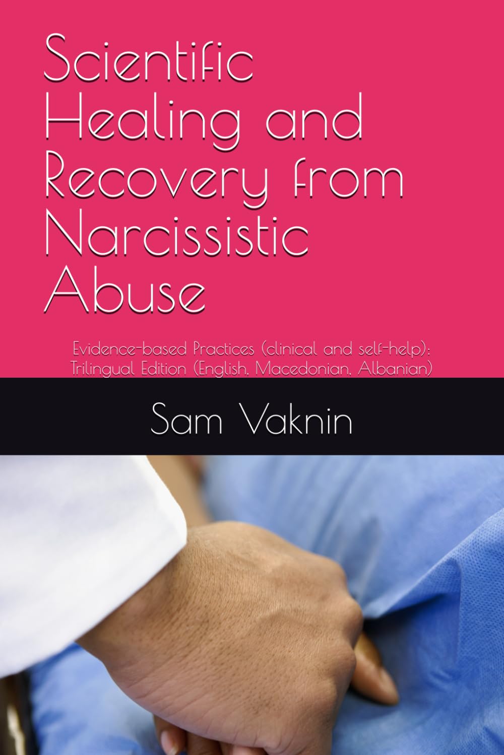 Scientific Healing and Recovery from Narcissistic Abuse: Evidence-based Practices (clinical and self-help): Trilingual Edition (English, Macedonian, Albanian)