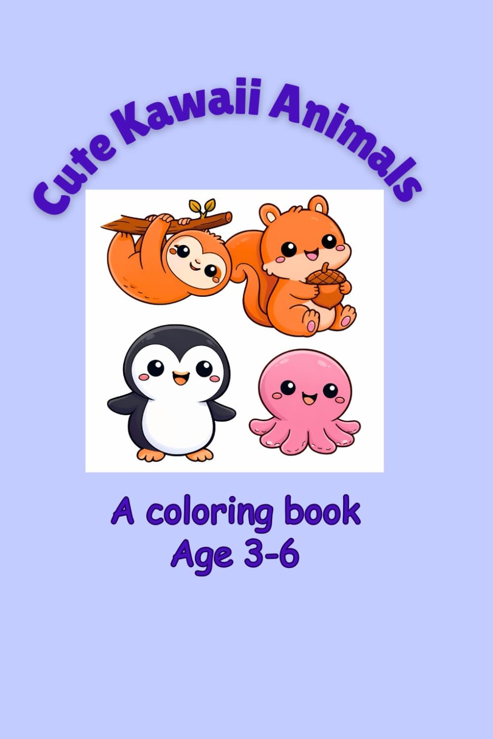 Cute Kawaii Animals: A Coloring Book for ages 3-6, kawaii coloring book kids, toddler animal coloring book, cute animals coloring book, preschool coloring book, easy coloring pages kids