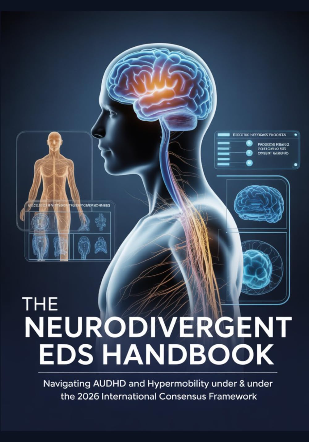 THE NEURODIVERGENT EDS HANDBOOK Navigating AuDHD and Hypermobility Under the 2026 International Consensus Framework: A Reference-Grade Technical ... (The ED Syndrome Complete Guide Series)