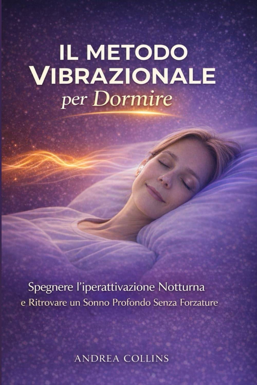 Il metodo vibrazionale per dormire: Spegnere l’iperattivazione Notturna e Ritrovare un Sonno Profondo Senza Forzature