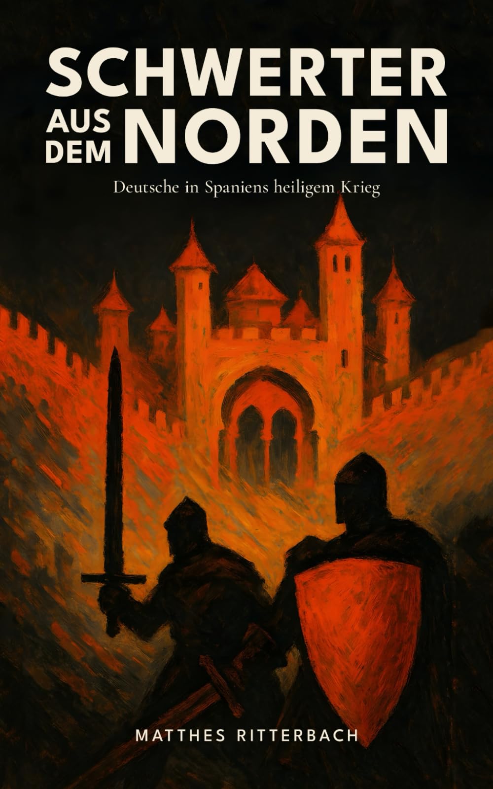 Schwerter aus dem Norden: Deutsche in Spaniens heiligem Krieg: Von Rittern, Pilgern und Abenteurern: Die vergessene Geschichte deutscher Kämpfer in der spanischen Reconquista 1085 bis 1492