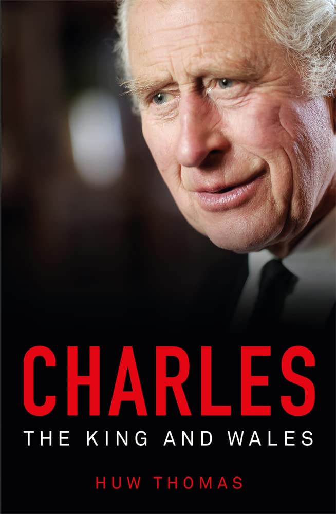 Charles - The King and Wales by Huw Thomas (Paperback Book)