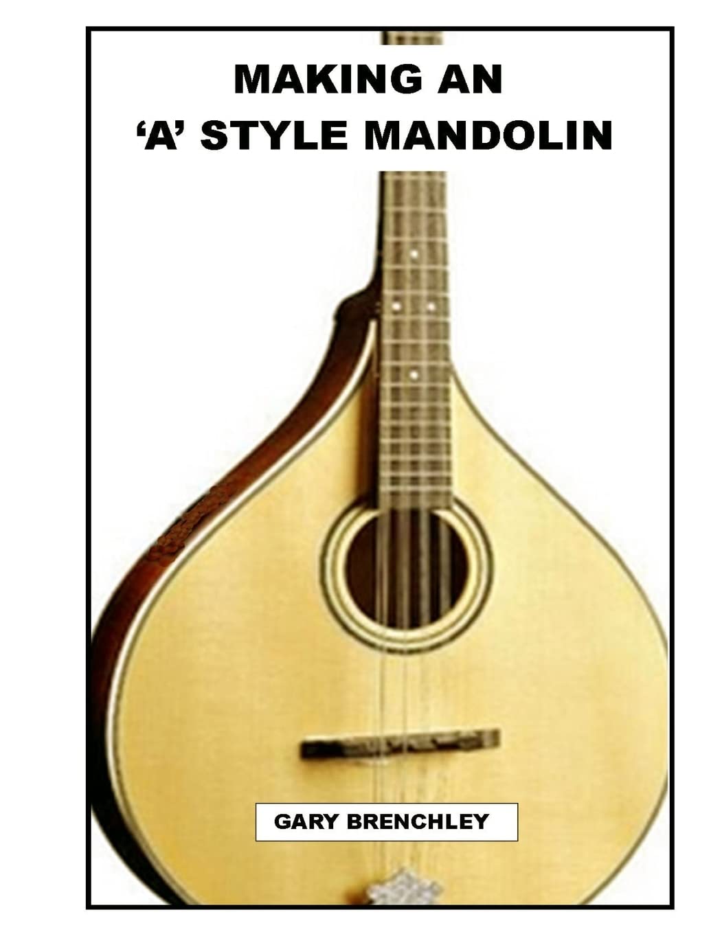 Making an 'A' style Mandolin: Volume 3 (Luthiers books)