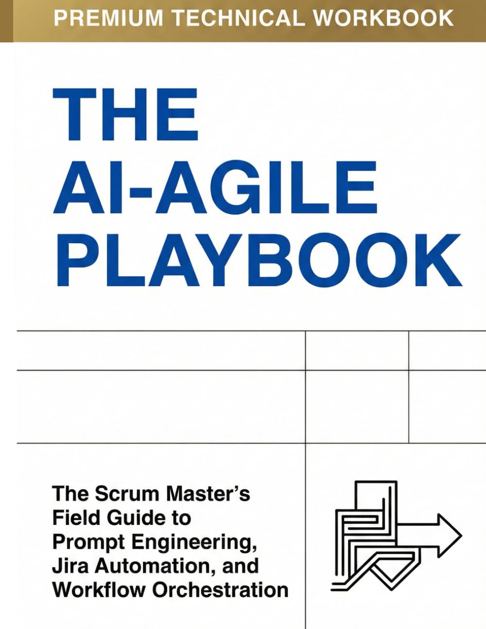 The AI-Agile Playbook: The 20-Day Upgrade for Scrum Masters Who Want to Lead, Automate, and Thrive in the Age of AI
