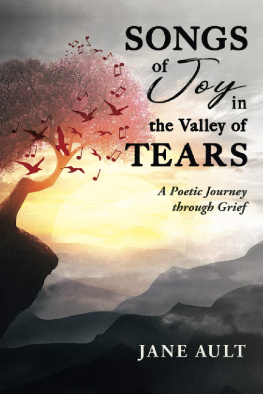 Songs of Joy in the Valley of Tears: A Poetic Journey through Grief