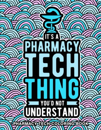 Pharmacy Tech Coloring Book: A Hilarious & Relatable Pharmacy Tech Gifts Coloring Book for Stress Relief - Funny & Appreciation Gift for Pharmacy Techs