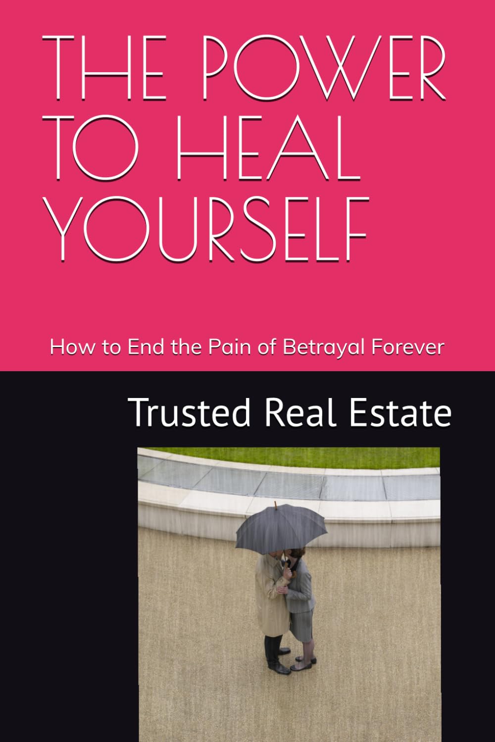 THE POWER TO HEAL YOURSELF: How to End the Pain of Betrayal Forever