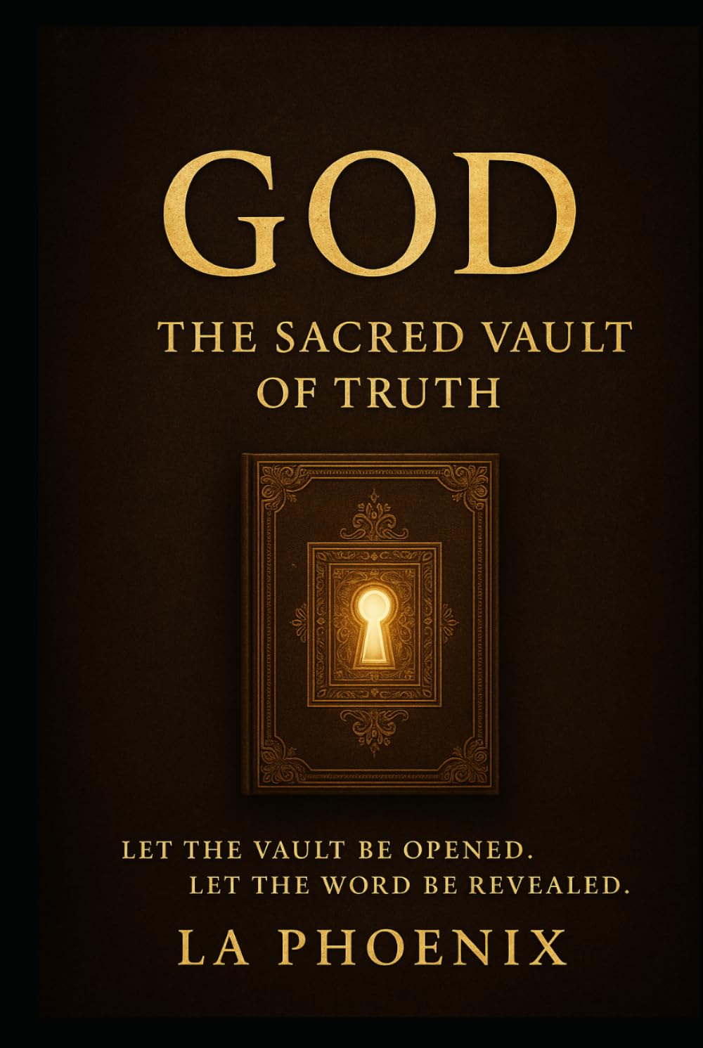 GOD THE SACRED VAULT OF TRUTH: LET THE VAULT OPEN