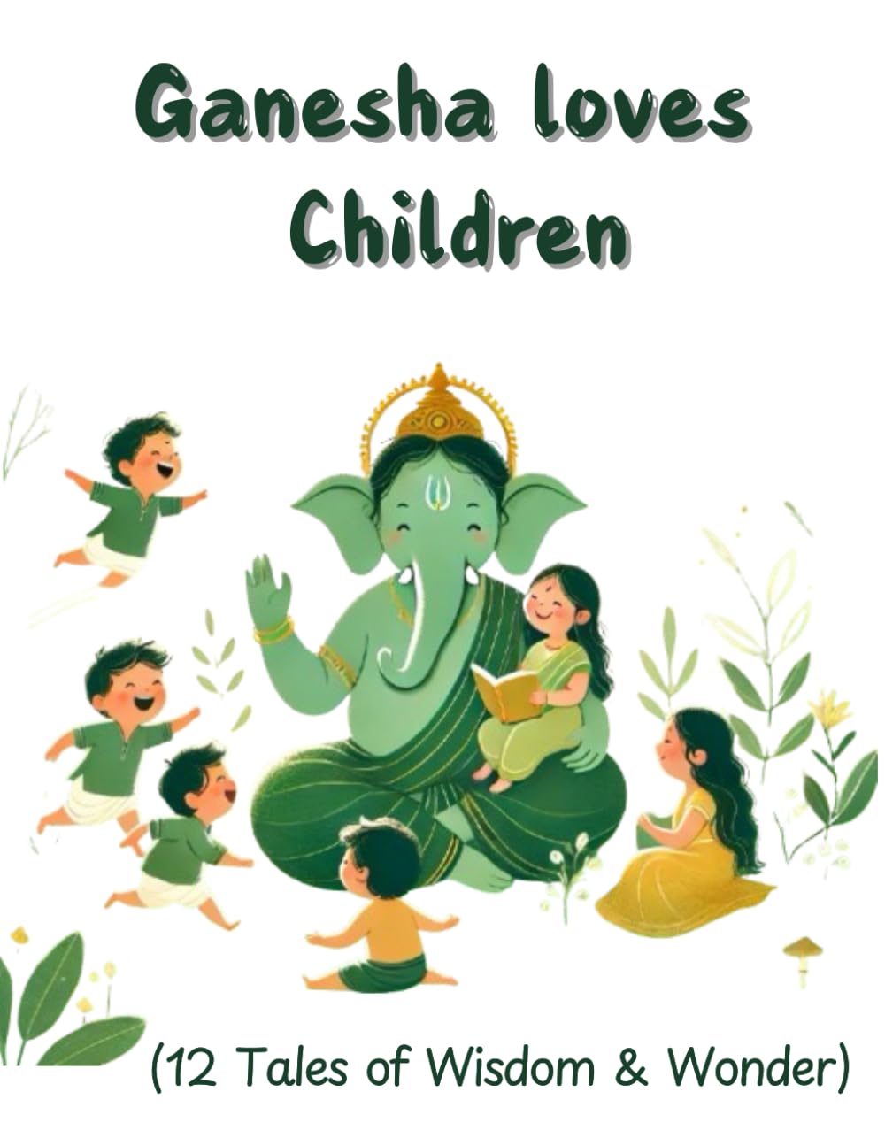 Ganesha loves Children | 12 Tales of Wisdom and Wonder: A book of joy and surprises perfect for ages 6-12 | Bedtime stories | Mythology for children | Moral stories for kids | Perfect gift for kids