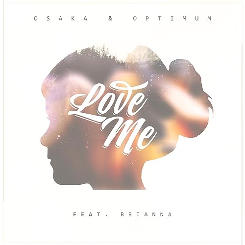 Love Me Feat Brianna By Osaka Optimum On Amazon Music Amazon Com
