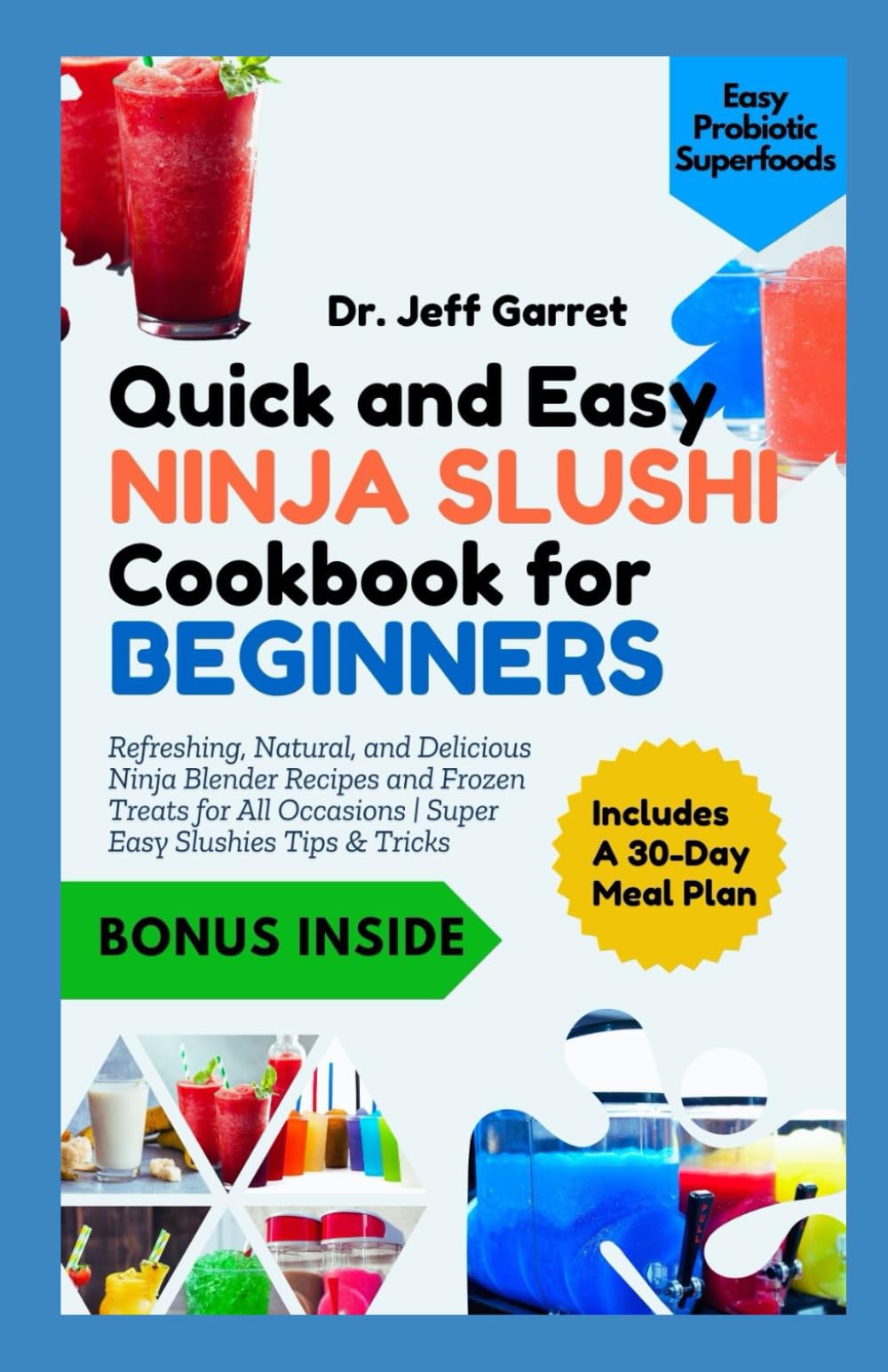 Quick and Easy Ninja Slushi Cookbook for Beginners: Refreshing, Natural, and Delicious Ninja Blender Recipes and Frozen Treats for All Occasions | Super Easy Slushies Tips & Tricks