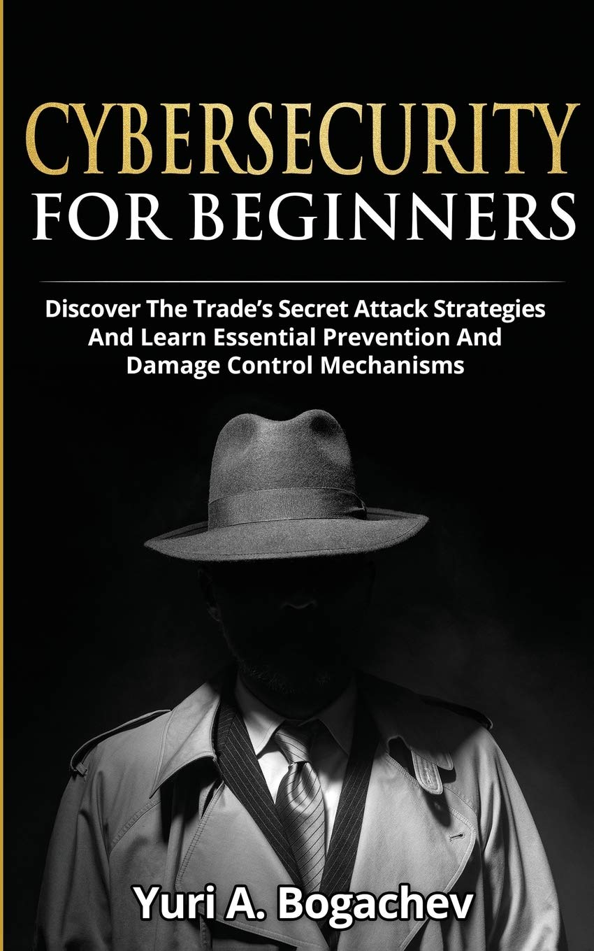 Cybersecurity For Beginners: Discover the Trade's Secret Attack Strategies And