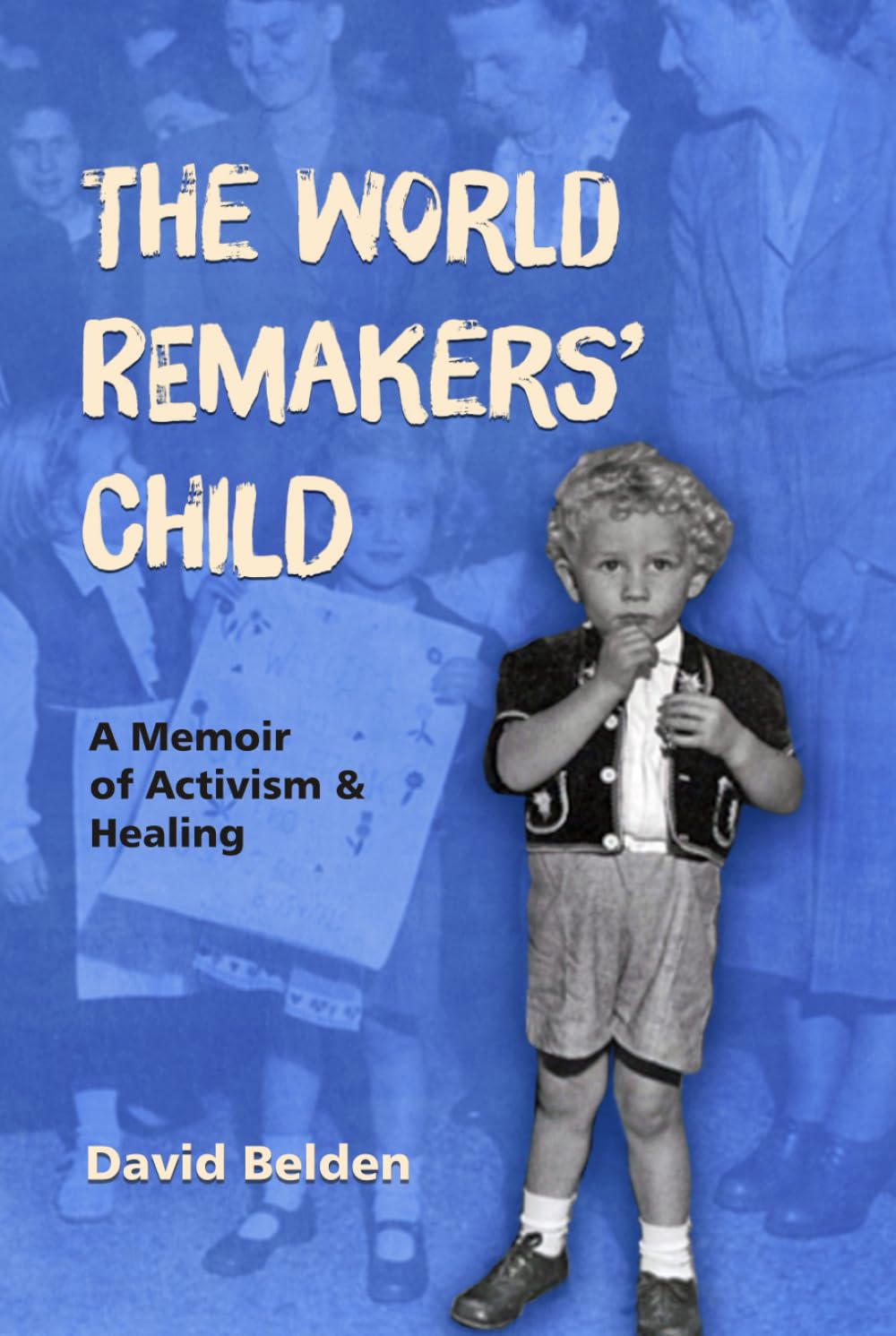 THE WORLD REMAKERS’ CHILD: A Memoir of Activism & Healing