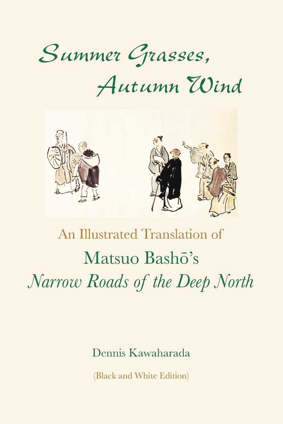 Summer Grasses, Autumn Wind: An Illustrated Translation of Basho's ""Narrow Roads of the Deep North" (Oku no Hosomichi") (Black and White Edition)