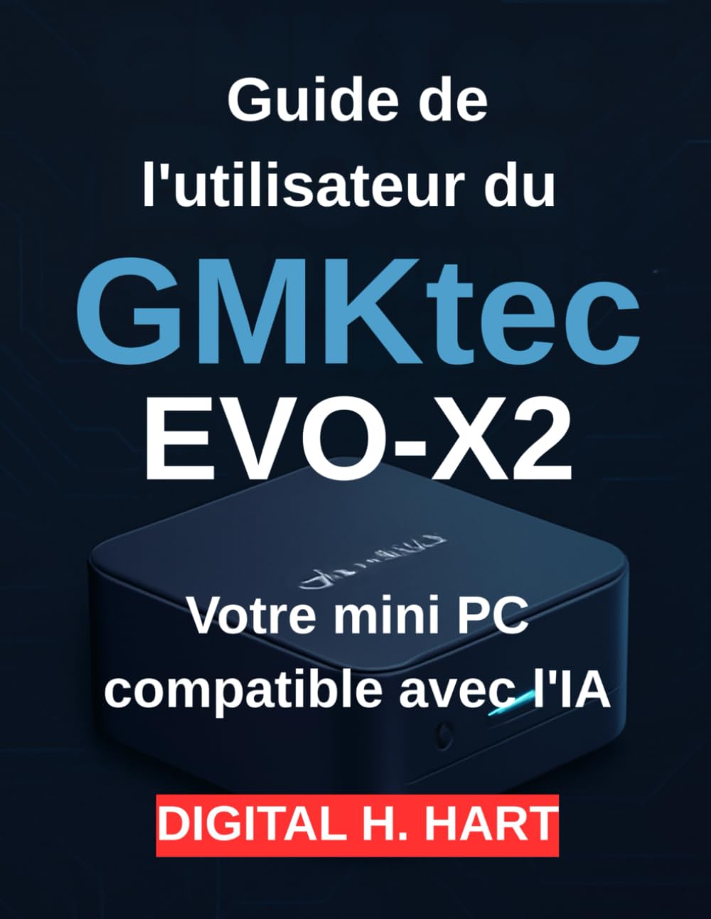 Guide de l'utilisateur du GMKtec EVO-X2: Votre mini PC compatible avec l'IA