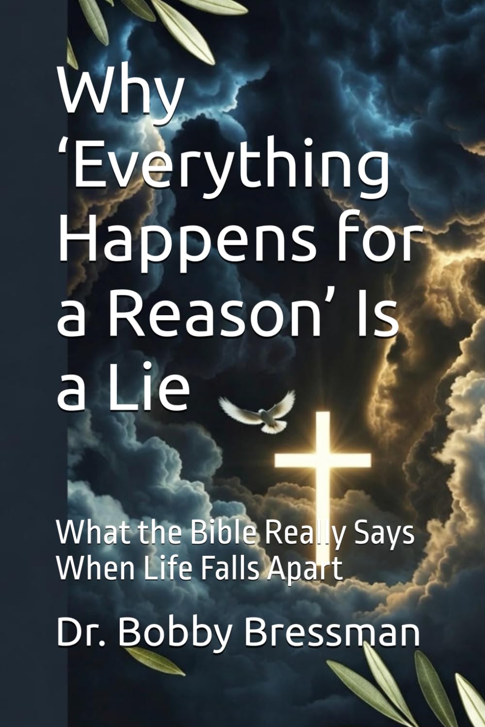 Why ‘Everything Happens for a Reason’ Is a Lie: What the Bible Really Says When Life Falls Apart
