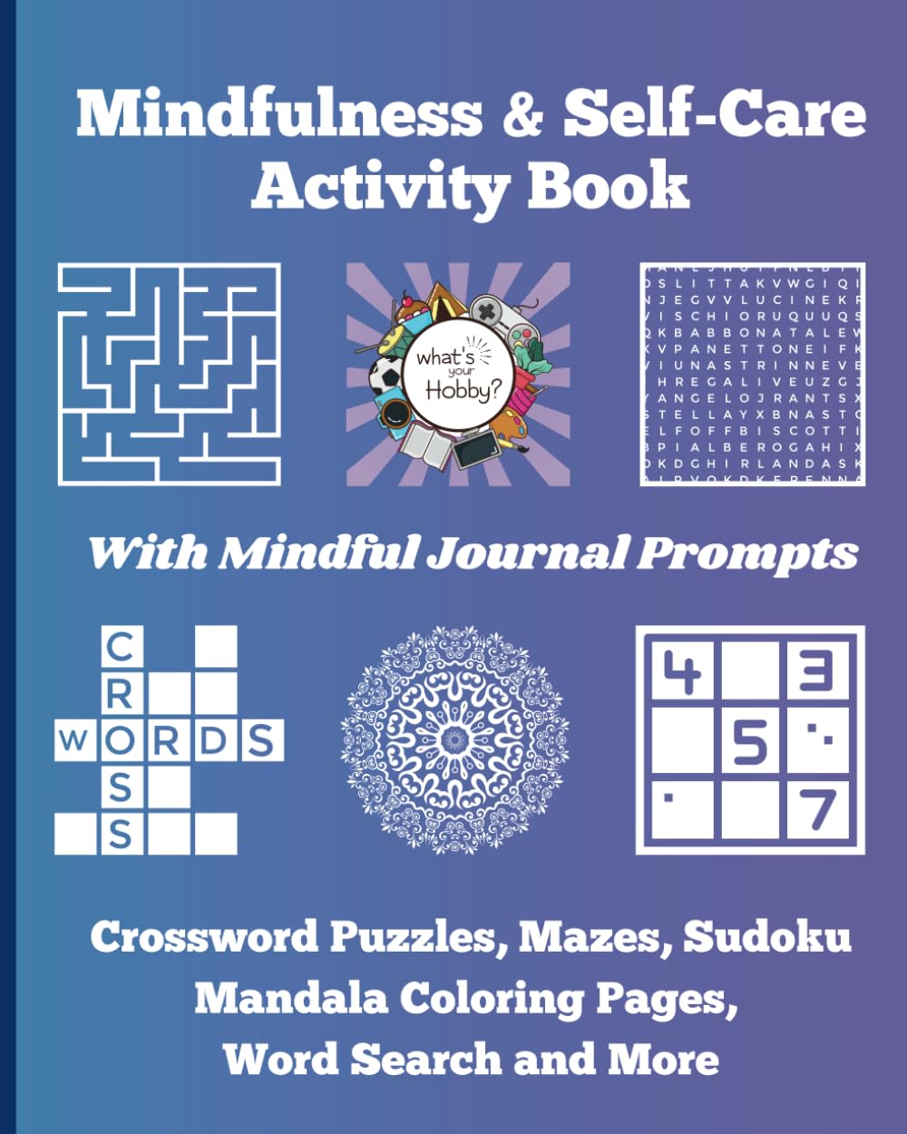 Mindfulness and Self-Care Activity Book with Journal Prompts: Crossword Puzzles, Mandala Coloring, Mazes, Sudoku, Word Search, and More (Mindful Hobbies)