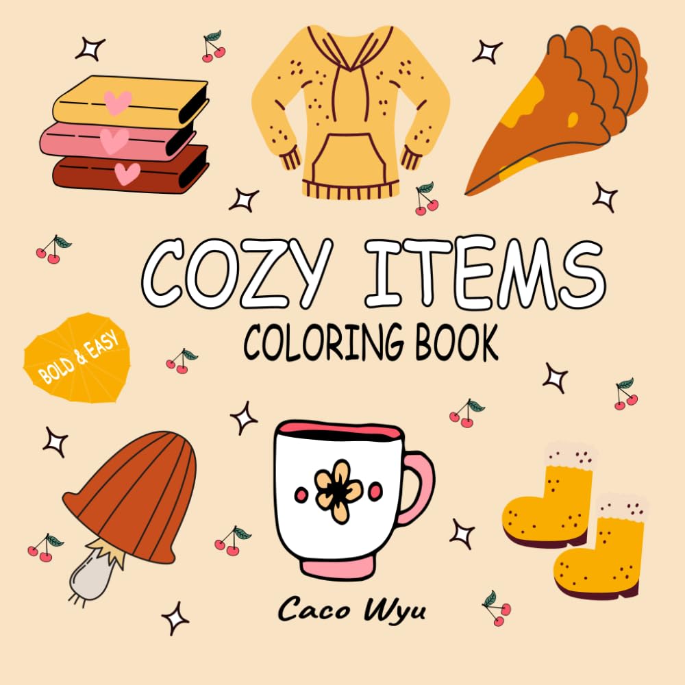 Cozy Items: 51 Adults and Kids Coloring Books, Bold & Easy Coloring Book for Kids and Adults with Cozy and Hygge-Inspired Illustrations for Unwinding