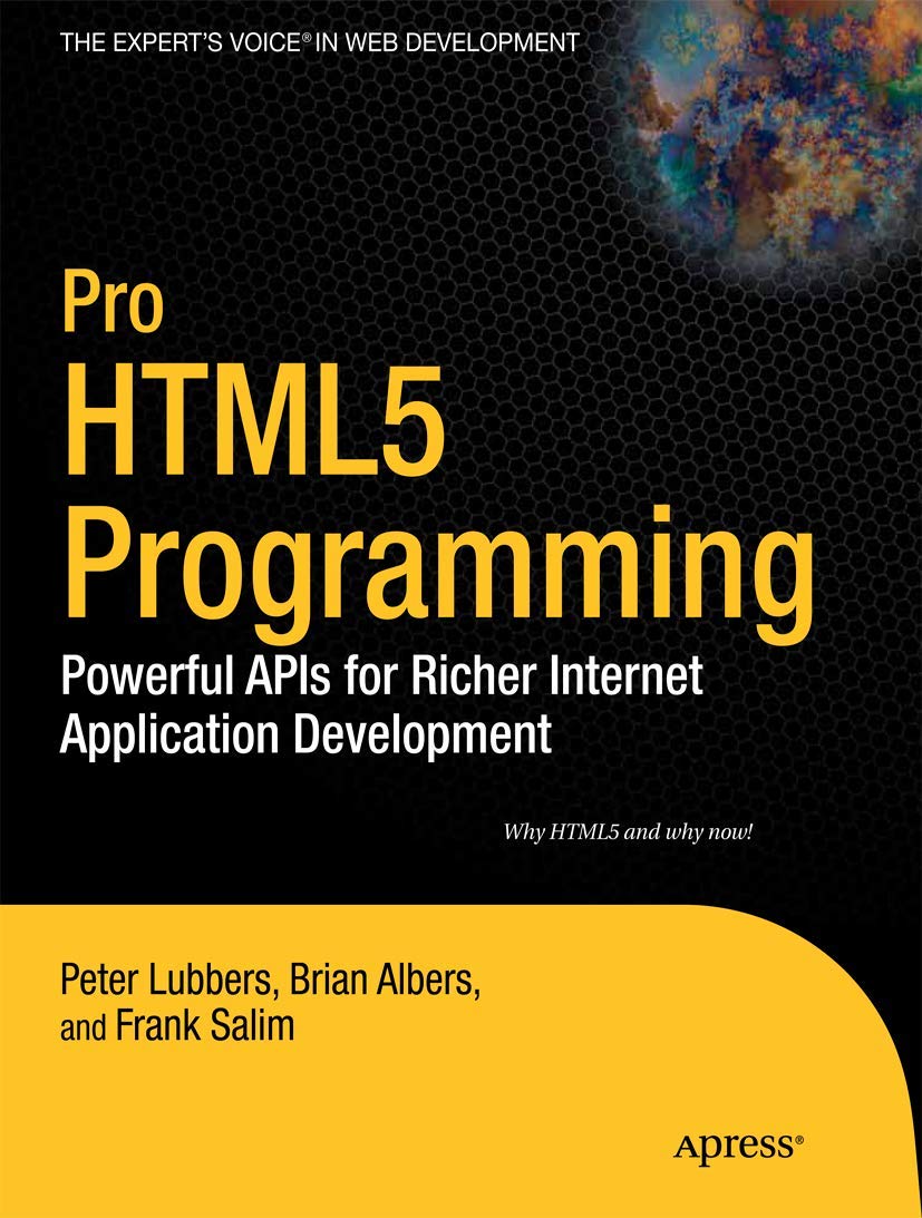 Pro HTML5 Programming: Powerful APIs for Richer Internet Application Development (Expert's Voice in Web Development)