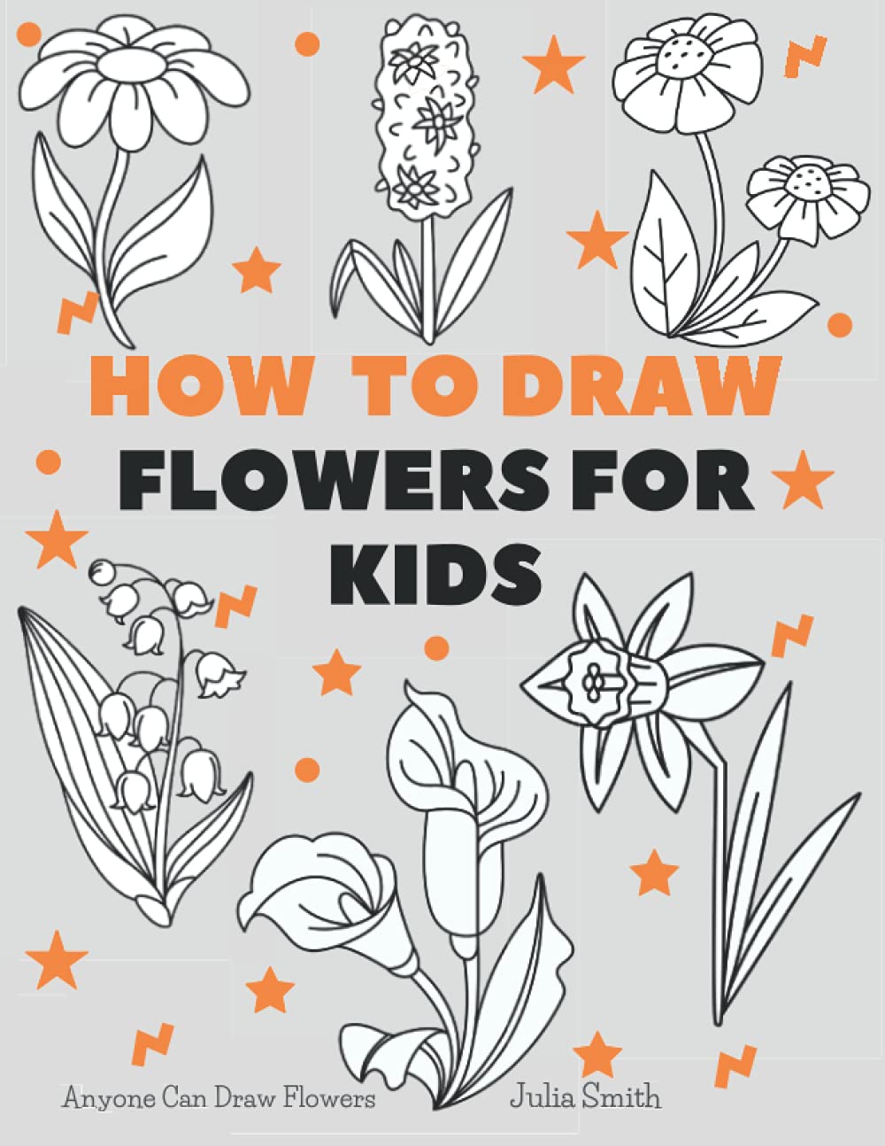 Anyone Can Draw Flowers: Easy Step-by-Step Drawing Tutorial for Kids, Teens, and Beginners How to Learn to Draw Flowers Book 1 (Aspiring artist's guide)