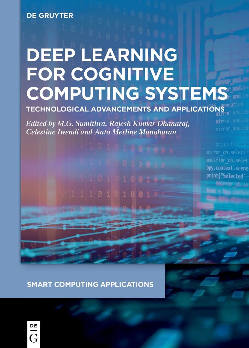 Deep Learning for Cognitive Computing Systems: Technological Advancements and Applications (Smart Computing Applications, 7)