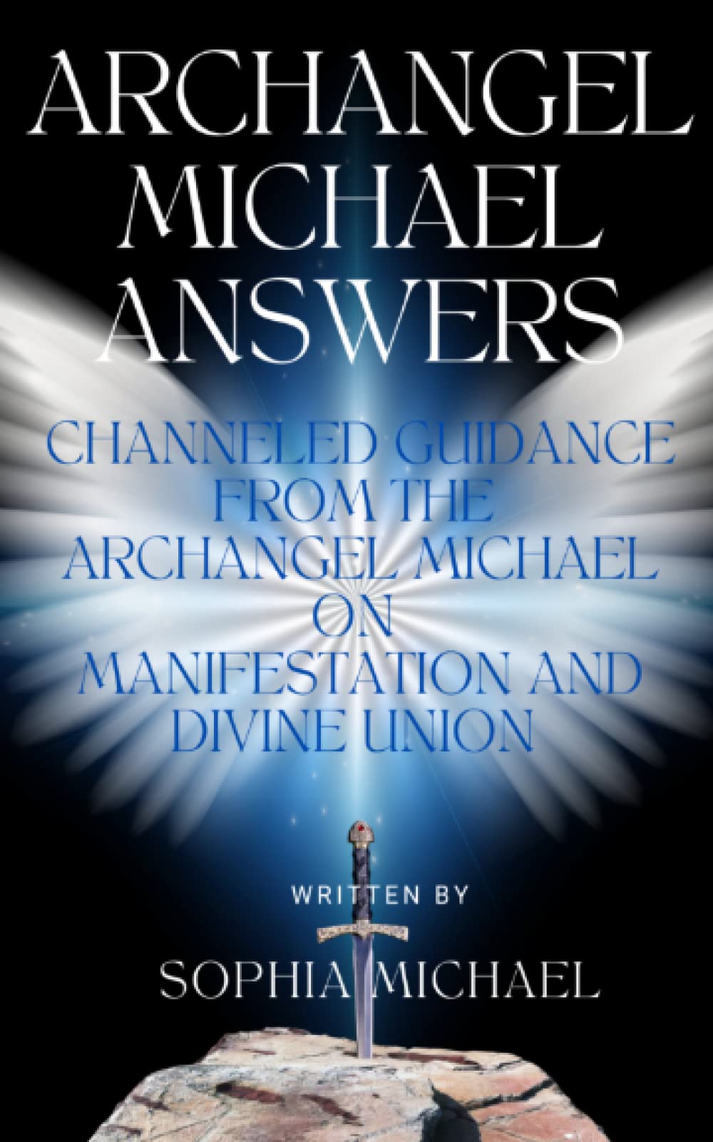 Archangel Michael Answers: Channelled Guidance from the Archangel Michael on Manifestation and Divine Union