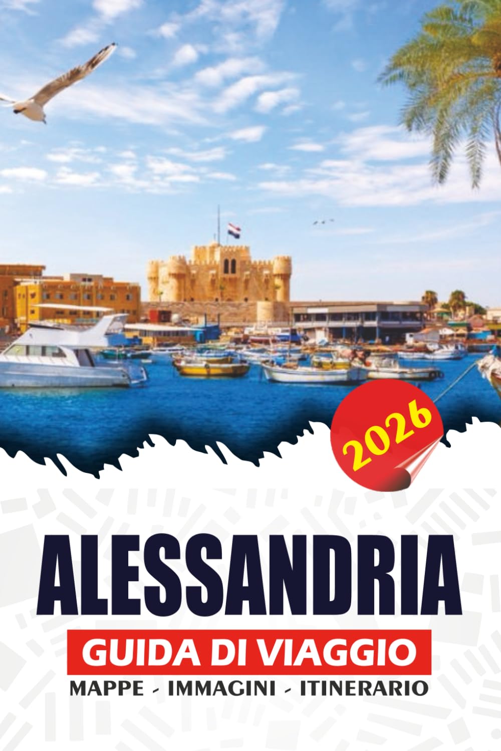 ALESSANDRIA GUIDA DI VIAGGIO 2026: Il gioiello costiero egiziano, antiche meraviglie, spiagge, cultura vibrante e avventure in famiglia per ricordi indimenticabili