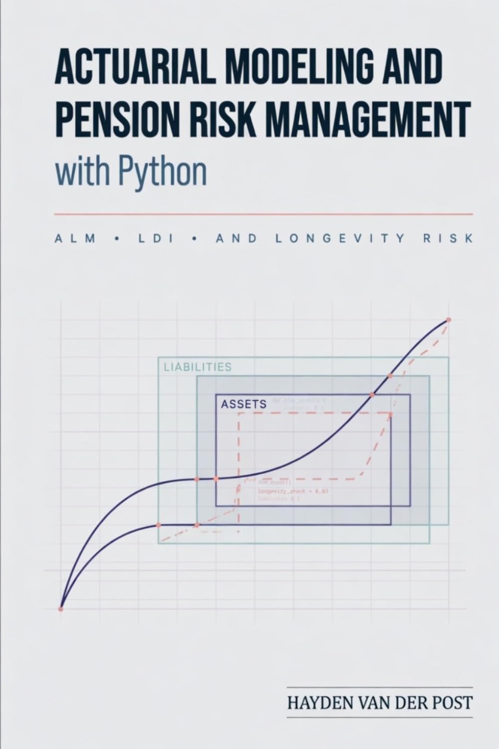 Actuarial Modeling and Pension Risk Management with Python: ALM, LDI, and Longevity Risk: A Comprehensive Guide