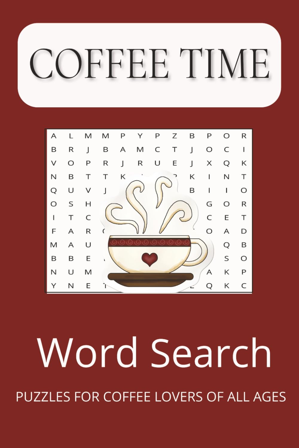 Coffee Lover's Word Search Puzzle Book: Word Searches with Easy to Read Print about Everything Coffee, Coffee Shops, Cafes and More...|6x9 Inches, 110 pages| 50+ Puzzles
