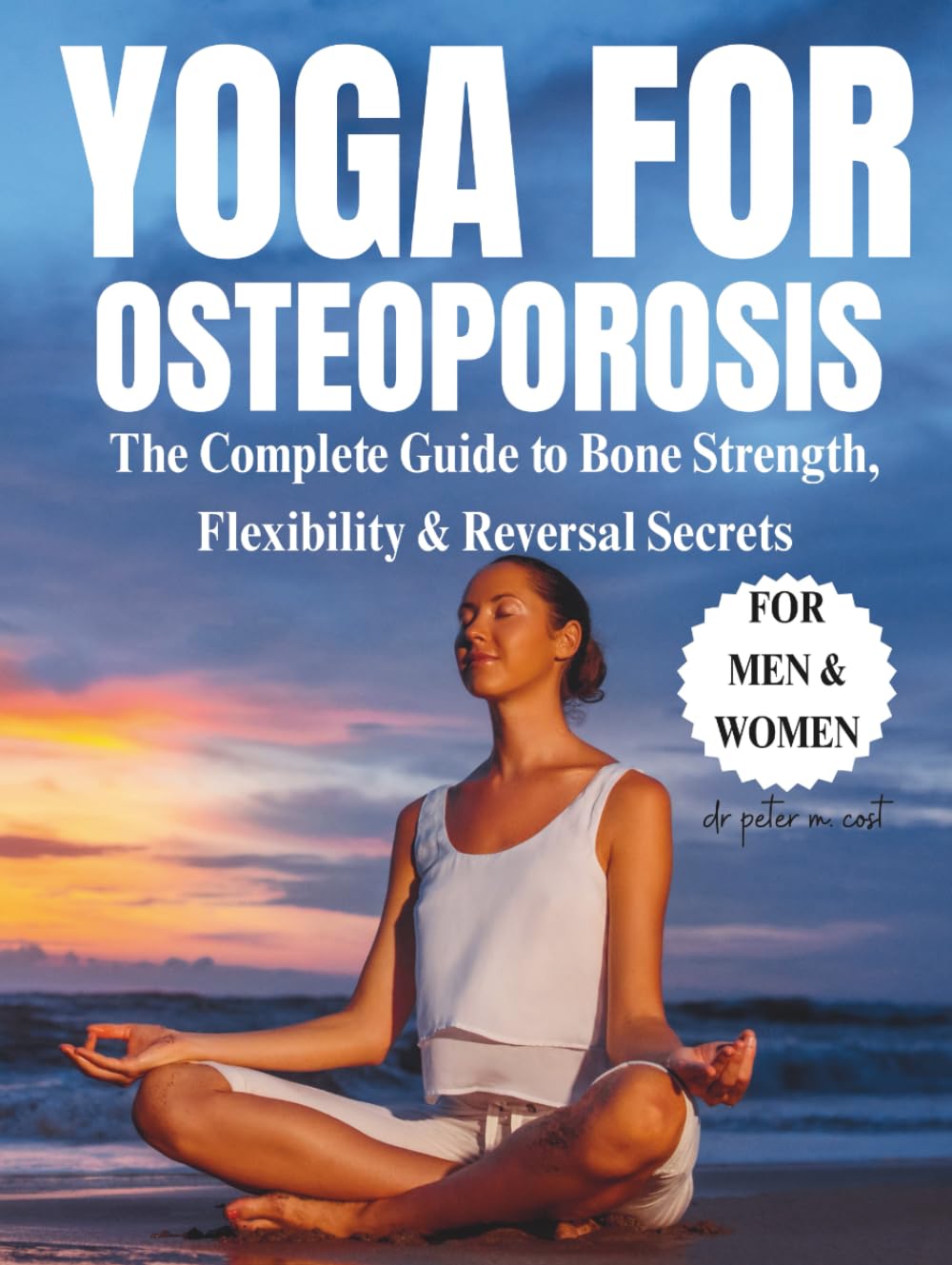 Yoga For Osteoporosis: the complete guide to bone strength, flexibility & reversal secrets